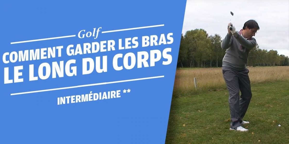 COMMENT GARDER LES BRAS DEVANT LE CORPS - EXERCICE - COURS DE GOLF