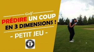 PRÉDIRE UN COUP EN 3 DIMENSIONS - PETIT JEU - COURS DE GOLF