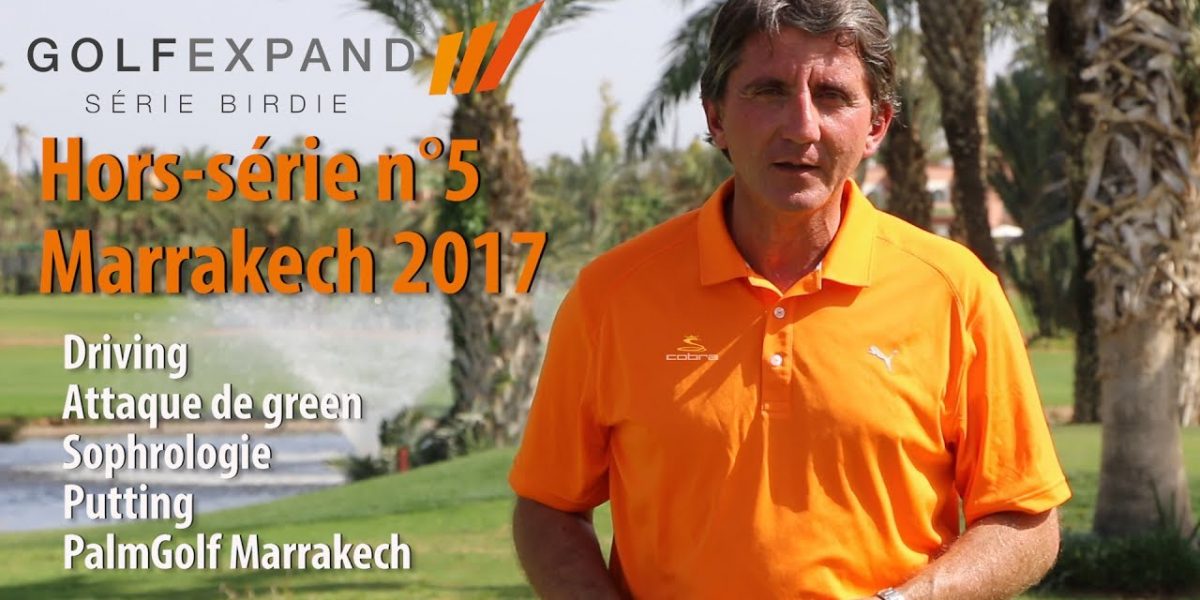 Série Birdie - Hors-Série n°5 Cours de golf au PalmGolf Marrakech 2017
