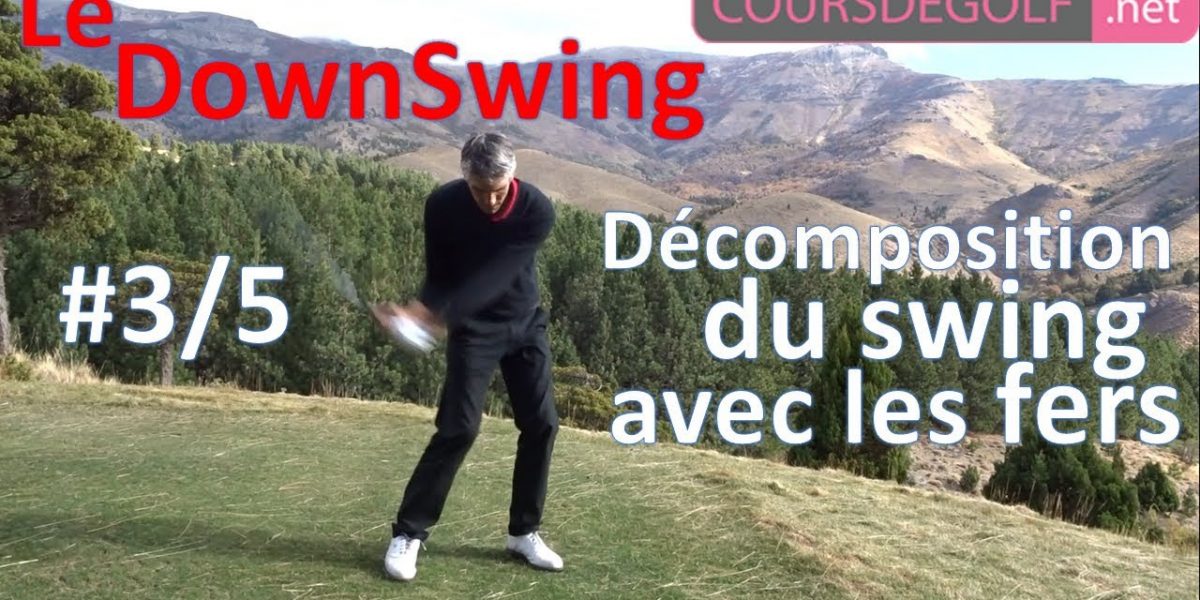 Le downswing. Décomposition de swing avec les fers. Cours de golf par Renaud poupard