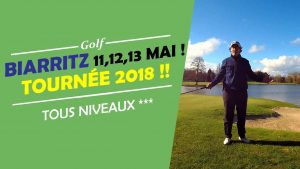 TOURNÉE 2018 ! BIARRITZ 11,12,13 MAI PROCHAIN - COURS DE GOLF