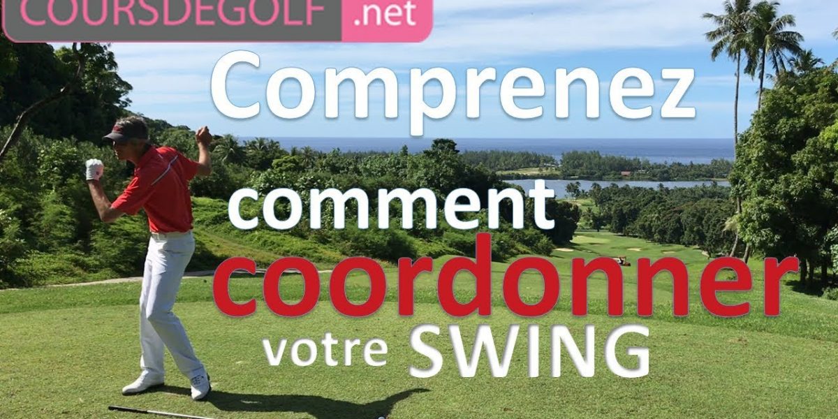 Comprenez comment coordonner votre swing. Cours de golf par Renaud Poupard