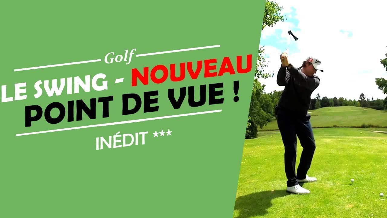 LE SWING - LE NOUVEAU POINT DE VUE ! - COURS DE GOLF