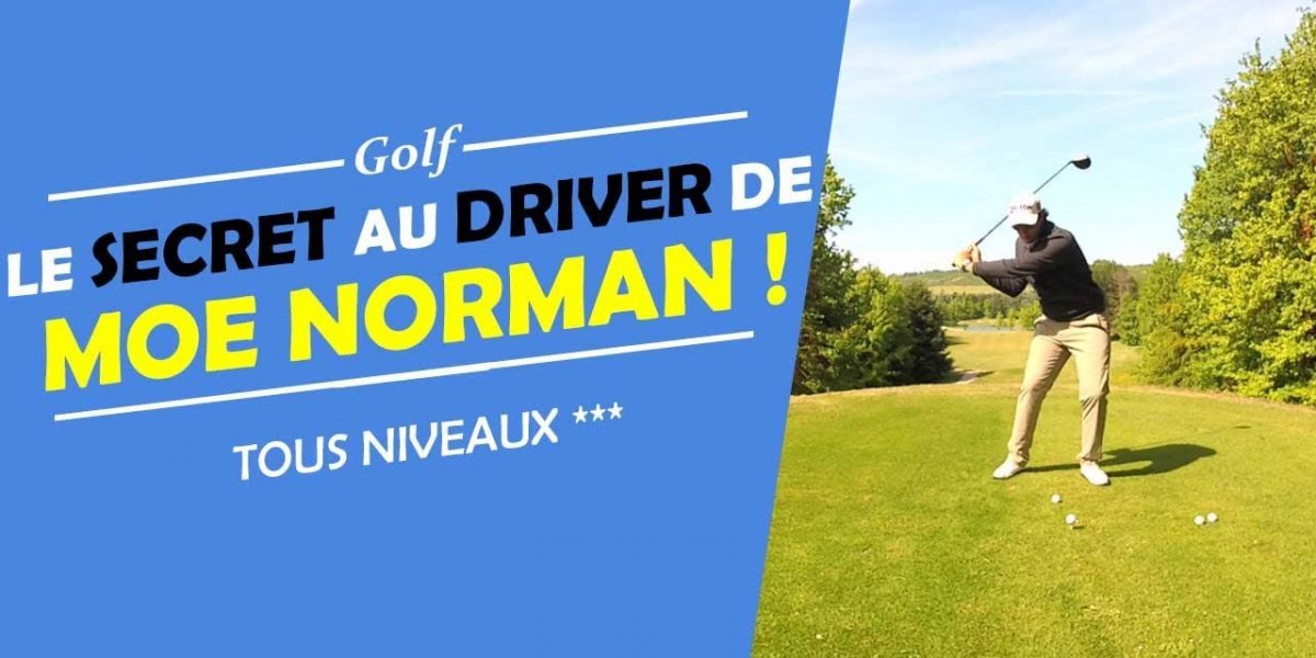 LE SECRET AU DRIVER DE MOE NORMAN ! - COURS DE GOLF