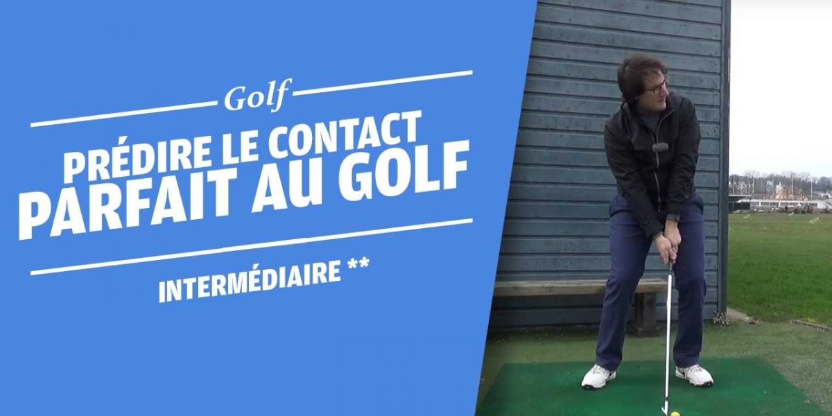 PRÉDIRE UN CONTACT DE BALLE PARFAIT AU GOLF - COURS DE GOLF