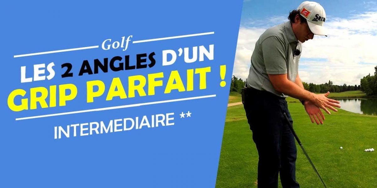 LES 2 ANGLES D'UN GRIP PARFAIT ! - COURS DE GOLF