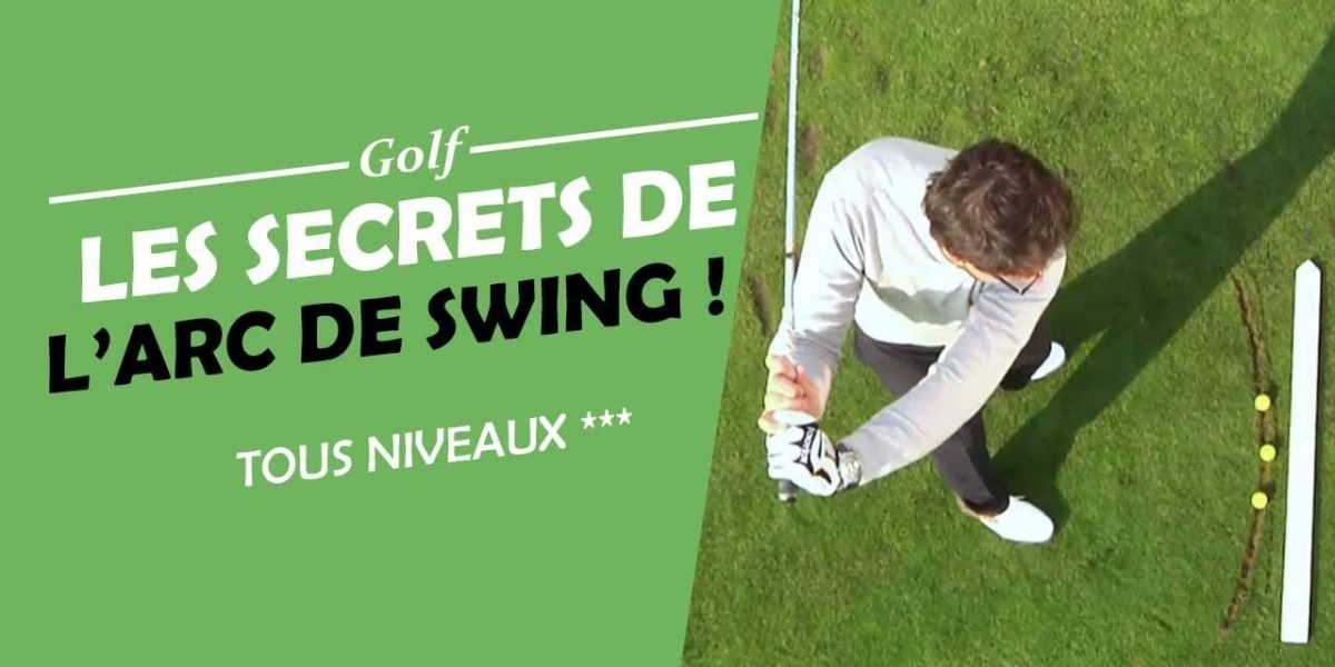 LES SECRETS DE L'ARC DE SWING - COURS DE GOLF