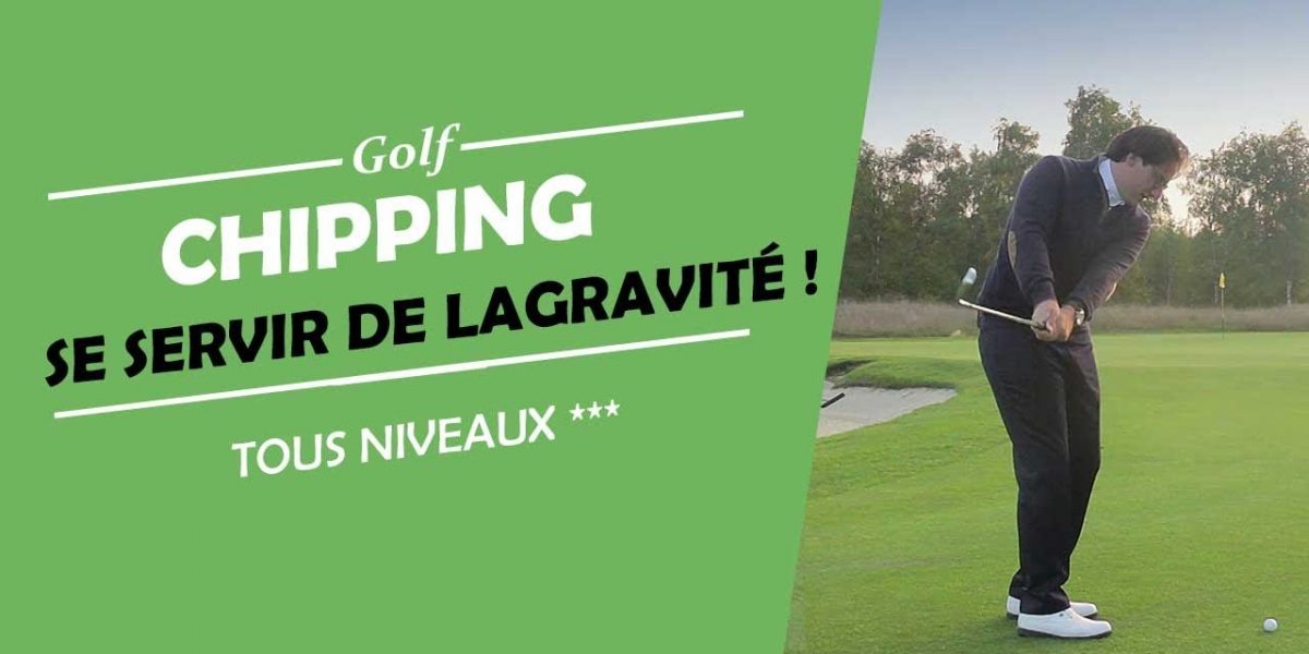 LES BASES DU CHIPPING AVEC LA GRAVITE - COURS DE GOLF