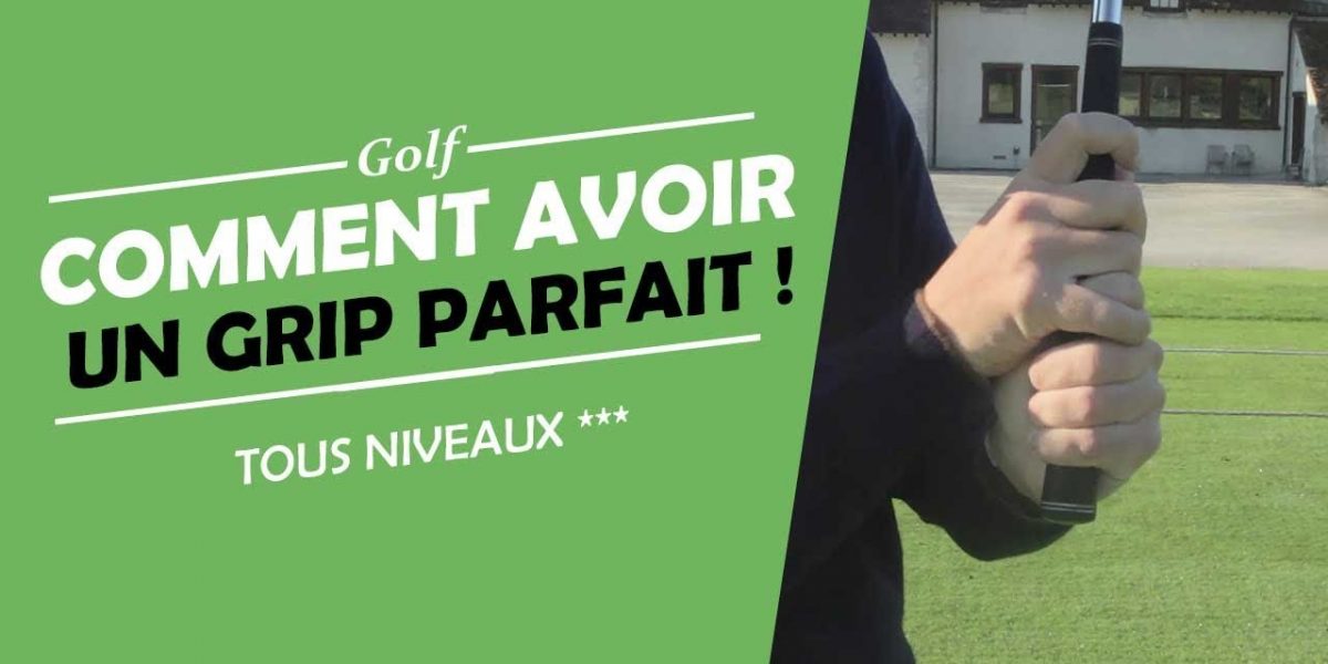 COMMENT AVOIR UN GRIP PARFAIT - COURS DE GOLF