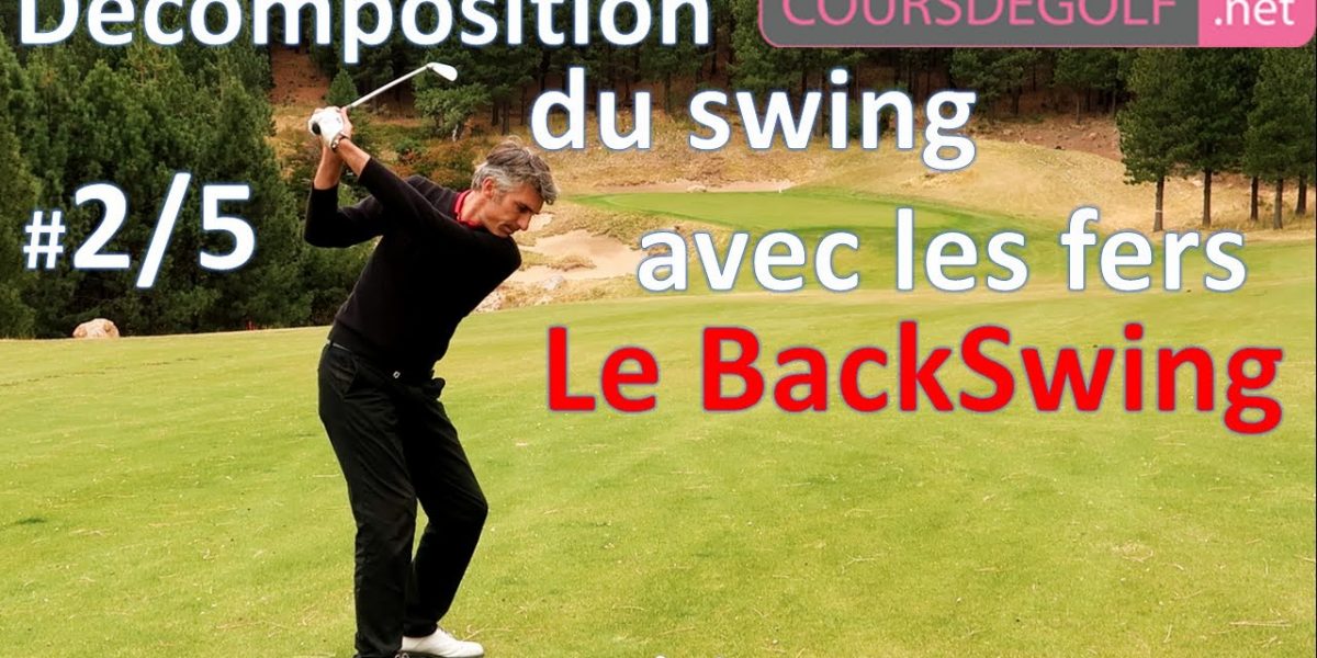 Le Backswing. Décomposition de swing avec les fers. Cours de golf par Renaud poupard