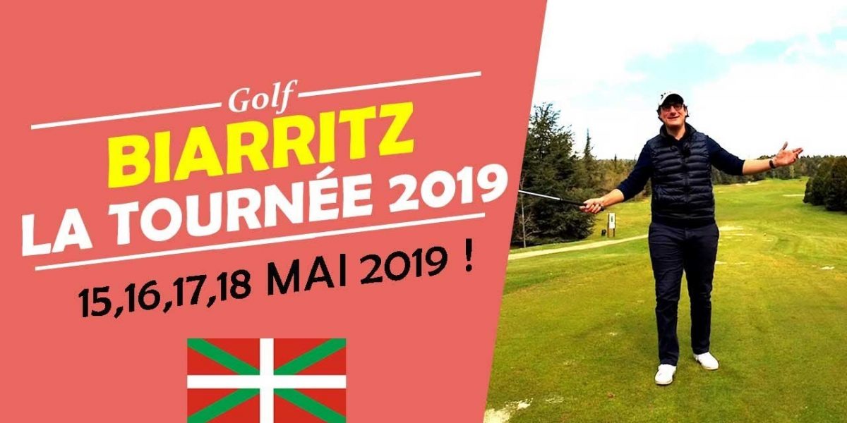 TOURNÉE 2019 ! BIARRITZ 15,16,17,18 MAI 2019- COURS DE GOLF