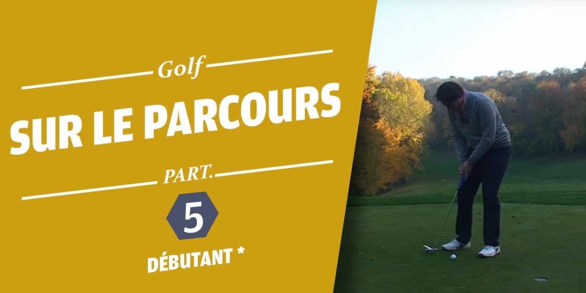 SUR LE PARCOURS PARTIE 5 - COURS DE GOLF