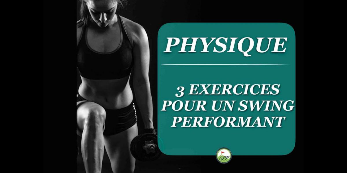 3 exercices Physique pour être efficace dans son swing - cours de golf physique en ligne