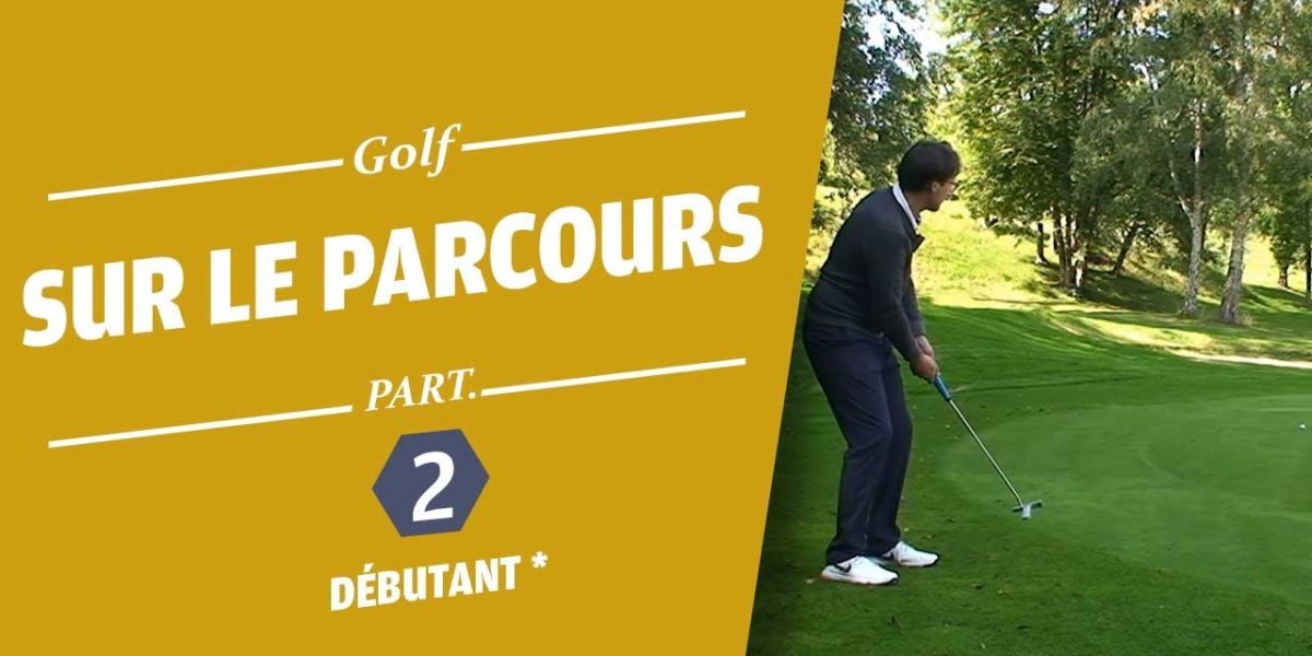 SUR LE PARCOURS PARTIE 2 - COURS DE GOLF