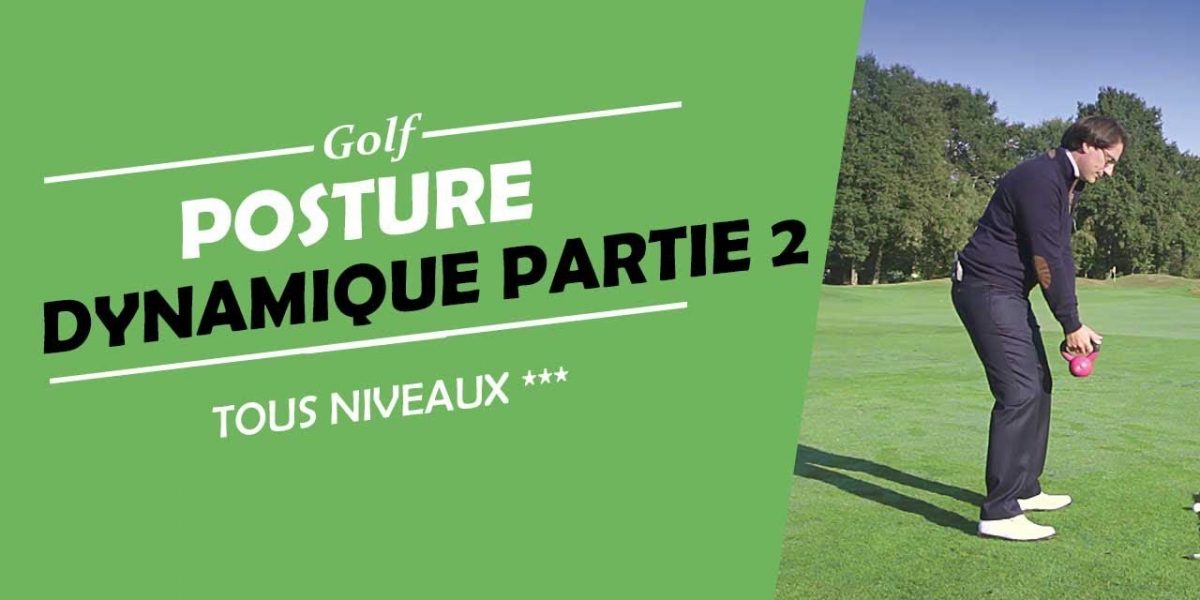 POSTURE DYNAMIQUE PARTIE 2 - COURS DE GOLF